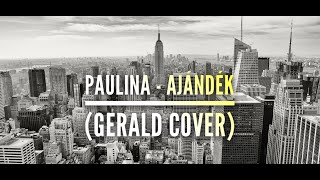 Paulina  Ajándék Gerald Cover [upl. by Dyanna]