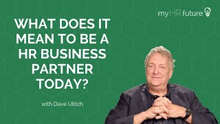 WHAT DOES IT MEAN TO BE A HR BUSINESS PARTNER TODAY Bitesized Learning with Dave Ulrich [upl. by Zela257]