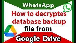 How to DECRYPT WhatsApp DATABASE backup file from Google Drive [upl. by Acimahs]