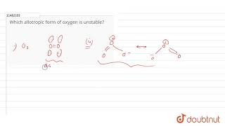 Which allotropic form of oxygen is unstable [upl. by Leahkim]