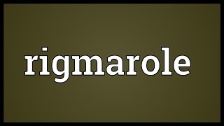 Rigmarole Meaning [upl. by Nirrac]