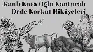 quotKanlı Koca Oğlu Kanturalıquot Dede Korkut Hikâyeleri SESLİ KİTAP İbrahim Eser [upl. by Shields167]