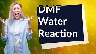 Does DMF react with water [upl. by Naillik]