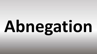 How to Pronounce Abnegation [upl. by Nosnah748]