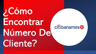 Cómo Encontrar El Número De Cliente Banamex Desde La App Consultar Conocer  De Cliente CitiBanamex [upl. by Liagibba61]