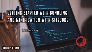 Getting Started with Bundling and Minification with Sitecore [upl. by Eznyl781]