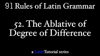 Rule 52 The Ablative of Degree of Difference [upl. by Ahsirtal823]