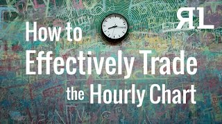 How to Effectively Trade the Hourly Chart [upl. by Ssenav]