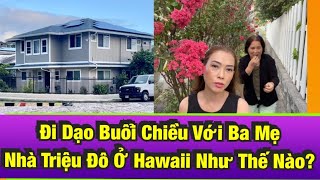 072723✅ Đi Dạo Buổi Chiều Với Ba Mẹ Xem Nhà TRIỆU ĐÔ Ở Hawaii Như Thế Nào [upl. by Penoyer961]