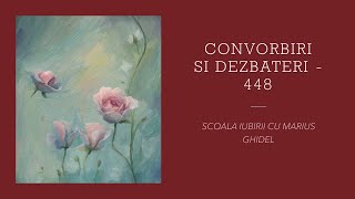 CONVORBIRI SI DEZBATERI  448 [upl. by Andreas]