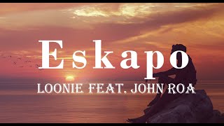 Eskapo  Loonie feat John Roa  lyrics [upl. by Nosirb873]