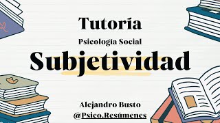 Psicología Social Introducción a la noción de subjetividad ¿Cómo comprenderla [upl. by Tilden327]