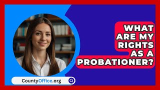 What Are My Rights as a Probationer  CountyOfficeorg [upl. by Spenser848]