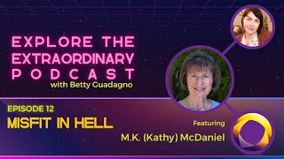 Misfit in Hell w MK Kathy McDaniel  Explore the Extraordinary Podcast [upl. by Hoban]