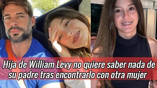 Hija de William Levy no quiere saber nada de su padre tras encontrarlo con otra mujer [upl. by Myers]