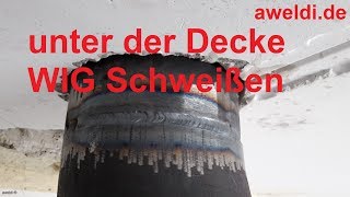 Schweißen WIG Schweißen unter der Decke WIG Wurzelschweißen Rohre schweißen YouTube Video [upl. by Southard]