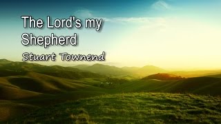 The Lords my Shepherd  Stuart Townend with lyrics [upl. by Hinckley387]