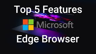 Top 5 Microsoft Edge Browser Features  Microsoft Edge Chromium [upl. by Aitital]