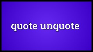 Quote unquote Meaning [upl. by Estis909]