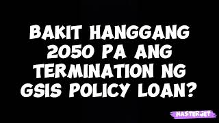 BAKIT HANGGANG SA 2050 PA ANG TERMINATION NG GSIS POLICY LOAN [upl. by Aynom177]