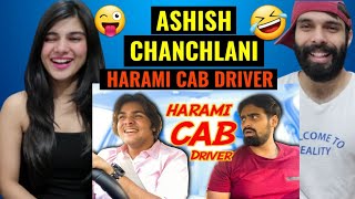 ASHISH CHANCHLANI  Harami CAB Driver 😜🤣 Akash Dodeja  Simran Dhanwani  Kunal Chhabhria Reaction [upl. by Etnod]