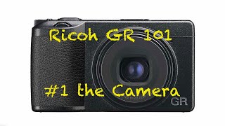 Ricoh GR 101  1  The Camera [upl. by Vere]