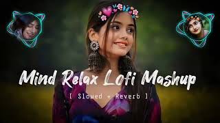 MIND RELAX LOVE SONG 💕  MIND RELAX LOFI MASHUP  LOVE MASHUP SONG 🥰 slowed amp reverb [upl. by Shae]