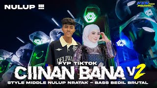 DJ CIINAN BANA V2 ‼️ VIRAL STYLE MIDLE NULUP NRATAK BASS MBEDIL BRUTAL DJ MINANG FYP TIKTOK TERBARU [upl. by Alraep]