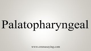 How To Say Palatopharyngeal [upl. by Nuli]