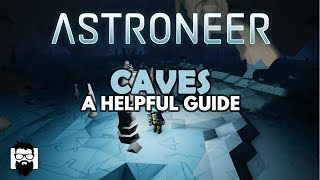 Astroneer  10  CAVES  A HELPFUL GUIDE [upl. by Hermes644]