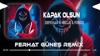 Defkhan amp NELLIE amp Fredo  Kapak Olsun  Ferhat Güneş Remix   Hadi Eyvallah Buda Kapak Olsun [upl. by Ashwell]