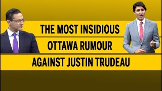 The most insidious Ottawa rumour against Justin Trudeau [upl. by Laband]