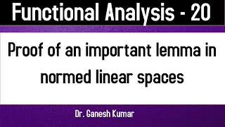 Lec  20 An important Lemma in normed linear spaces [upl. by Brunn867]