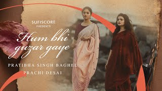 Hum Bhi Guzar Gaye  Pratibha Singh Baghel Prachi Desai  Ajay Sahaab  Lafz Bheege Hain Sufiscore [upl. by Edahc]