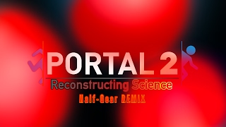 PORTAL 2  Reconstructing Science HalfGear Remix [upl. by Aleafar]