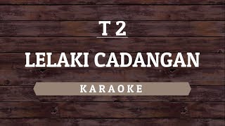 T2  Lelaki Cadangan Karaoke By Akiraa61 [upl. by Llevad956]