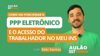 Aulão SST Online 32  Como vai funcionar o PPP Eletrônico e o acesso do trabalhador no Meu INSS [upl. by Soloma]