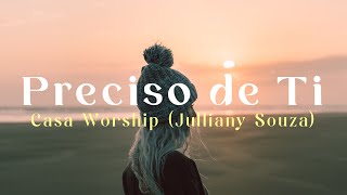 Preciso de Ti  Casa Worship Julliany Souza  Lyric [upl. by Notgnimer160]