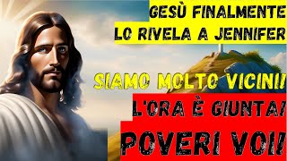 Gesù Finalmente Lo Rivela a Jennifer  Siamo Molto Vicini LOra è Giunta Poveri Voi [upl. by Elpmet]