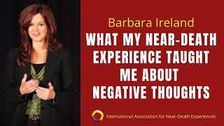 NDE Life Review and How I Learned To Stop Negative Thoughts  Barbara Ireland IANDS Video [upl. by Stanly]