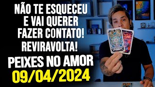 NÃƒO TE ESQUECEU E VAI QUERER FAZER CONTATO REVIRAVOLTA PEIXES NO AMOR  TERÃ‡A DIA 09042024 â¤ï¸ [upl. by Ahsilat]