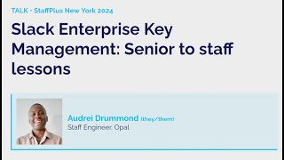 Slack enterprise key management Senior to staff lessons  Audrei Drummond  StaffPlus New York 2024 [upl. by Jeromy713]