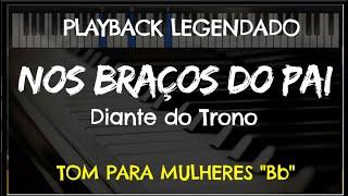 🎤 Nos Braços do Pai PLAYBACK LEGENDADO no Piano – TOM FEMININO “Bb” Diante do Trono [upl. by Shelman]