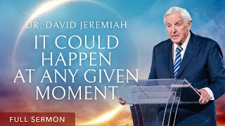 At Any Moment  Dr David Jeremiah [upl. by Eiuqram]