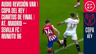 AUDIO REVISIÓN VAR  Copa del Rey  Cuartos de final  At Madrid – Sevilla FC  Minuto 96 [upl. by Eednus]