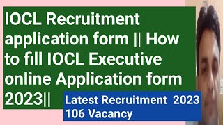 IOCL Recruitment application form  How to fill IOCL Executive online Application form 2023 [upl. by Reinold429]