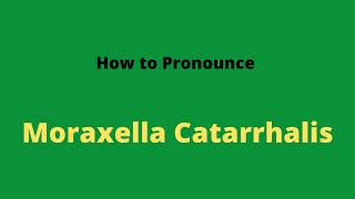 How to Pronounce Moraxella Catarrhalis [upl. by Brubaker]