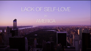 Lack of SelfLove in America  Documentary [upl. by Lednor]