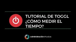 Tutorial Toggl  AdministraciónVirtuales [upl. by Ahsinom492]