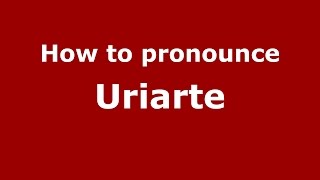 How to pronounce Uriarte SpanishArgentina  PronounceNamescom [upl. by Ferdinanda]